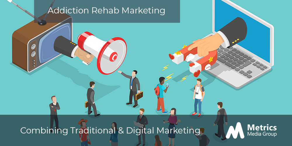 Boost your addiction rehab marketing by combining digital and traditional media